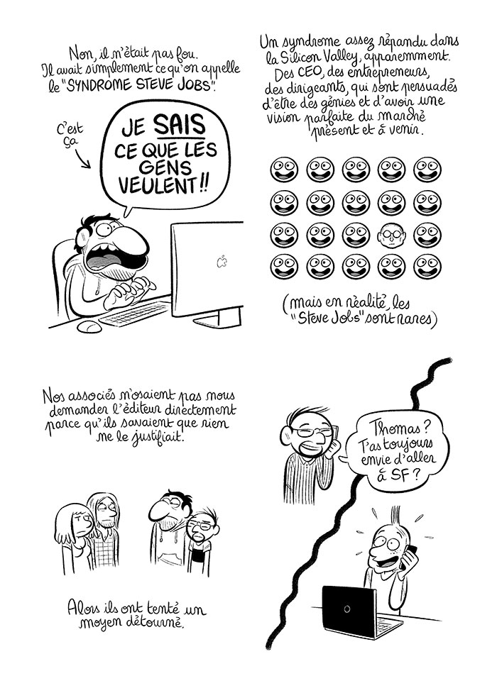 Le syndrome Steve Jobs: des patrons et des entrepreneurs persuadés d'avoir la science infuse et de connaître et comprendre le marché à l'instinct. 