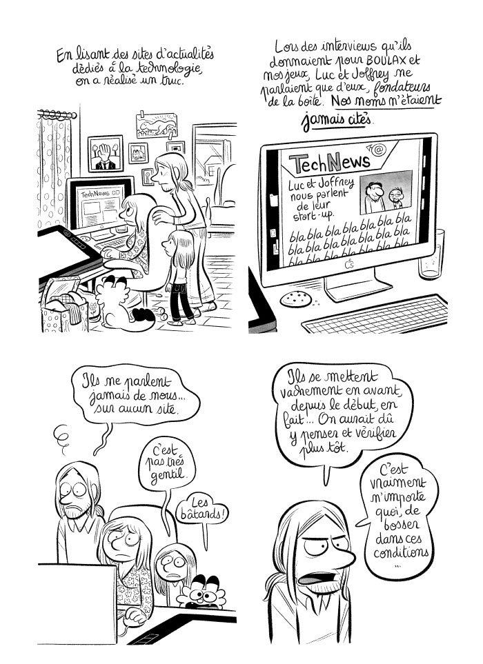 Nos associés profitent du fait qu'on ait tout le temps la tête dans le guidon pour parler de la boîte en ne nous citant pas, lors d'interviews. 