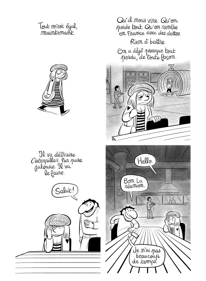 J'ai rendez-vous avec Joffrey à la cafétéria de Zingon. Je n'ai aucun doute sur le fait qu'il va détruire notre jeu Caterpillar, juste par jalousie. 