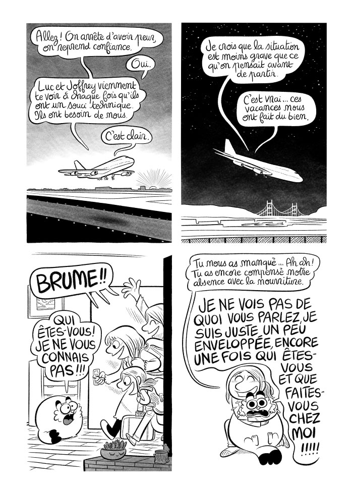 Nous rentrons à la maison. Le chat a beaucoup grossi pour compenser notre absence ! 