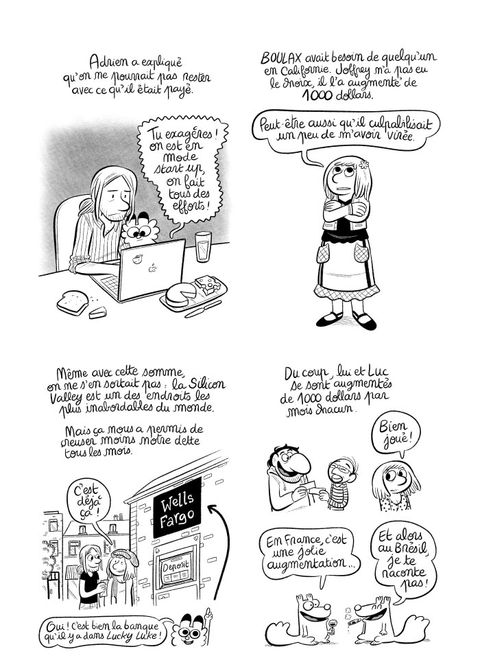 Nos associés acceptent de nous augmenter de 1000 dollars pour qu'on puisse continuer, et s'augmentent de pareil alors qu'on est soi-disant en mode start up et qu'eux vivent dans des endroits moins chers. 